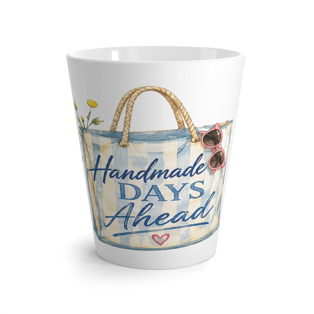 Latte Mug — "Handmade Days Ahead" Beach Tote Ceramic Coffee Cup